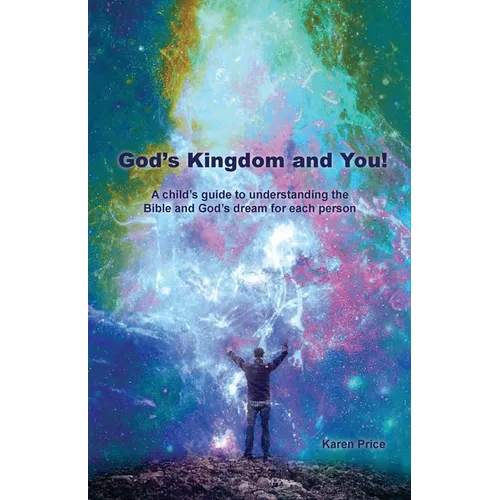 God's Kingdom and You!: A child's guide to understanding the Bible and God's dream for each person