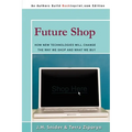 Future Shop: How New Technologies Will Change the Way We Shop and What We Buy