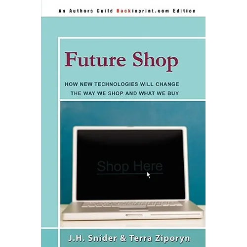 Future Shop: How New Technologies Will Change the Way We Shop and What We Buy