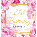 Cheers to 21 Years - A 21st Birthday Guest Book: An Elegant Floral Keepsake for Her 21st Birthday - Square Hardcover Guest Sign-In Book for Her with 1