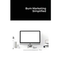 Bum Marketing Simplified