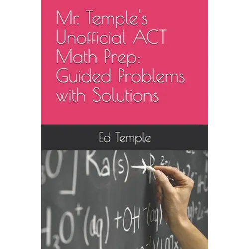 Mr. Temple's Unofficial ACT Math Prep: Guided Problems with Solutions - Paperback