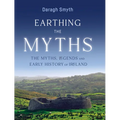 Earthing the Myths: The Myths, Legends and Early History of Ireland