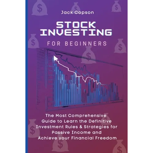 Stock Investing for Beginners: The Most Comprehensive Guide to Learn the Definitive Investment Rules & Strategies for Passive Income and Achieve your