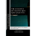 The Essence of Daito-Ryu Aiki-Jujutsu: An In-Depth Look at Its Legacy and Practices: Understanding Its Historical Significance, Complex Moves, and Def