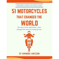 51 Motorcycles That Changed the World: Iconic motorbikes that revolutionized the way we ride, Sportsbike's, Cruisers, Adventure motorcycles and their
