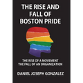 The Rise and Fall of Boston Pride: The Rise of a Movement, The Fall of an Organization