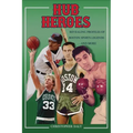 Hub Heroes: Revealing Profiles of Boston Sports Legends...and More