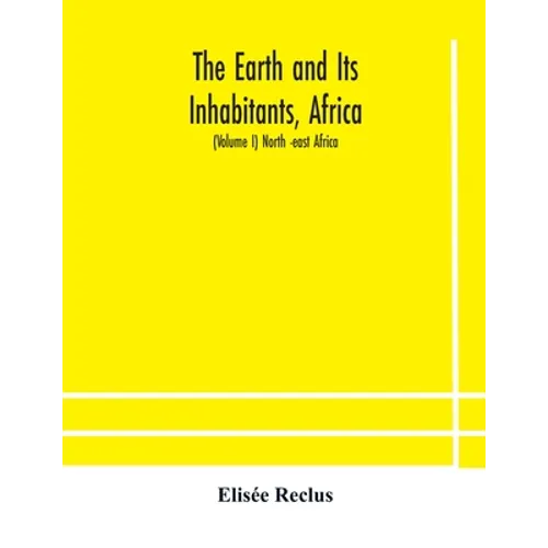 The Earth And Its Inhabitants, Africa: (Volume I) North -East Africa