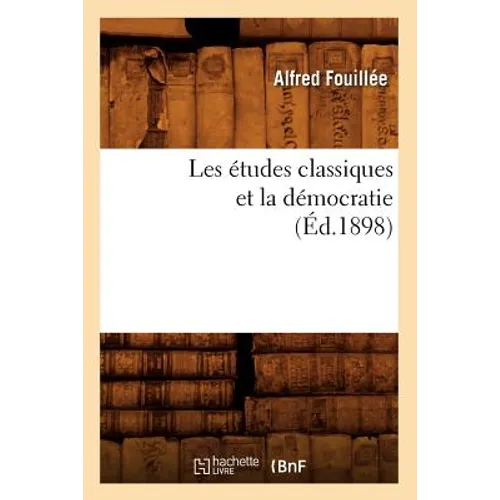 Les Études Classiques Et La Démocratie (Éd.1898)