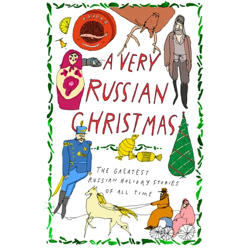 A Very Russian Christmas: The Greatest Russian Holiday Stories of All Time