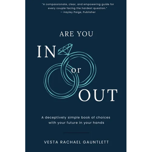 Are You In Or Out?: Choosing What is Next for Your Marriage: A deceptively simple book of choices with your future in your hands