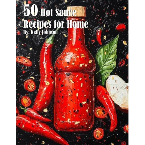 50 Hot Sauce Recipes for Home