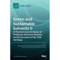 Green and Sustainable Solvents II: A Themed Issue in Honor of Professor Giovanni Sindona on the Occasion of His 70th Birthday: A Themed Issue in Honor