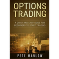 Options Trading: A Quick and Easy Guide for Beginners to Start Trading