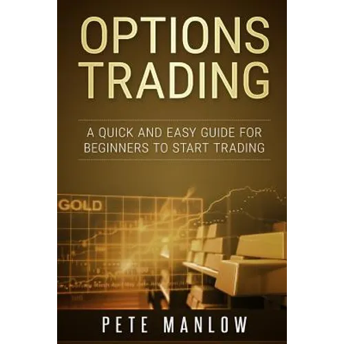 Options Trading: A Quick and Easy Guide for Beginners to Start Trading