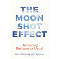 The Moonshot Effect: Disrupting Business as Usual