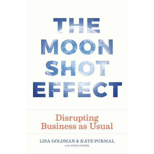 The Moonshot Effect: Disrupting Business as Usual