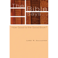 The Bible Says . . .: How Good Is the Good Book?