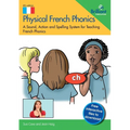 Physical French Phonics: A Sound, Action and Spelling System for Teaching French Phonics