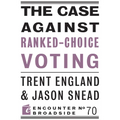 The Case Against Ranked-Choice Voting