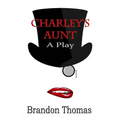 Charley's Aunt: A Play