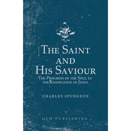 The Saint and His Saviour: The Progress of the Soul in the Knowledge of Jesus