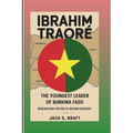 Ibrahim Traoré: The Youngest Leader Of Burkina Faso: From Military Officer To Interim President