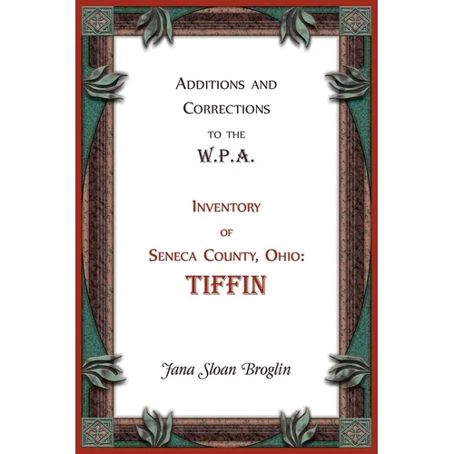 Additions and Corrections to the W.P.A. Inventory of Seneca County, Ohio: Tiffin