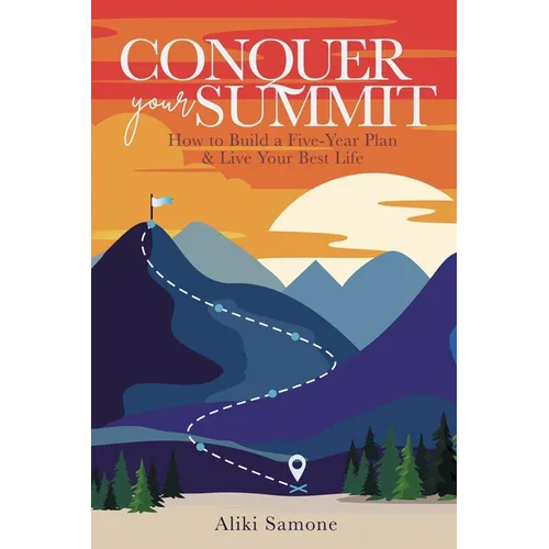 Conquer Your Summit: How to Build a Five-Year Plan & Live Your Best Life