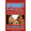 Superimmunity for Kids: What to Feed Your Children to Keep Them Healthy Now, and Prevent Disease in Their Future