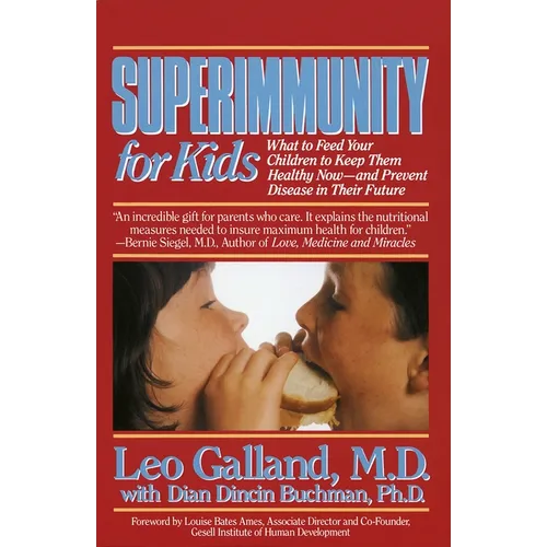 Superimmunity for Kids: What to Feed Your Children to Keep Them Healthy Now, and Prevent Disease in Their Future
