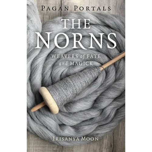 Pagan Portals - The Norns: Weavers of Fate and Magick