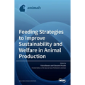 Feeding Strategies to Improve Sustainability and Welfare in Animal Production