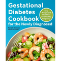 Gestational Diabetes Cookbook for the Newly Diagnosed: Easy Recipes and Meal Plans for a Healthy Pregnancy