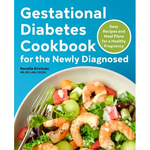 Gestational Diabetes Cookbook for the Newly Diagnosed: Easy Recipes and Meal Plans for a Healthy Pregnancy