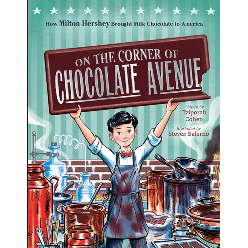 On the Corner of Chocolate Avenue: How Milton Hershey Brought Milk Chocolate to America