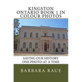 Kingston Ontario Book 1 in Colour Photos: Saving Our History One Photo at a Time