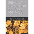 Super-Easy Investing in Real Gold and Silver: Your Path to Creating, Protecting and Preserving Real and Lasting Wealth by Putting Gold and Silver in Y