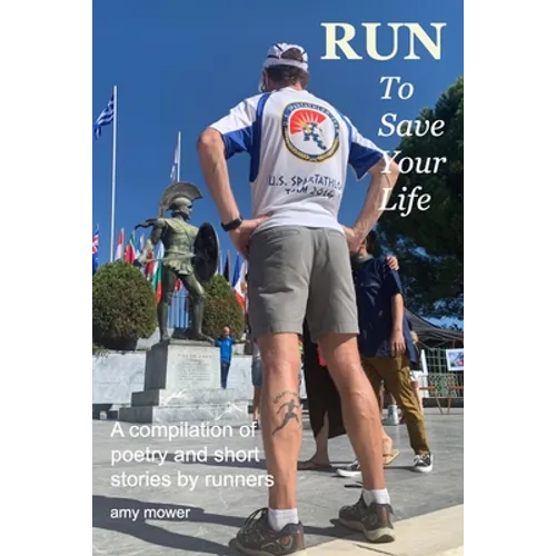 Run To Save Your Life: A Compilation of Poetry and Short Stories by Runners
