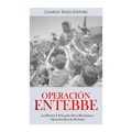 Operación Entebbe: La Historia Y El Legado De la Más Famosa Operación Rescate De Israel