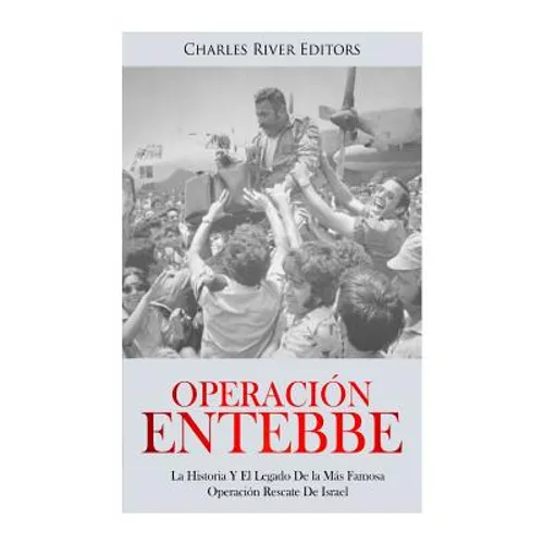 Operación Entebbe: La Historia Y El Legado De la Más Famosa Operación Rescate De Israel