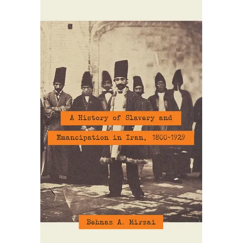 A History of Slavery and Emancipation in Iran, 1800-1929