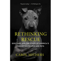 Rethinking Rescue: Dog Lady and the Story of America's Forgotten People and Pets