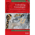 Embodying Cosmologies: The Art of Nordic Bronze Age Body-Objects