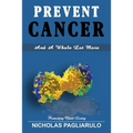 Prevent Cancer And A Whole Lot More