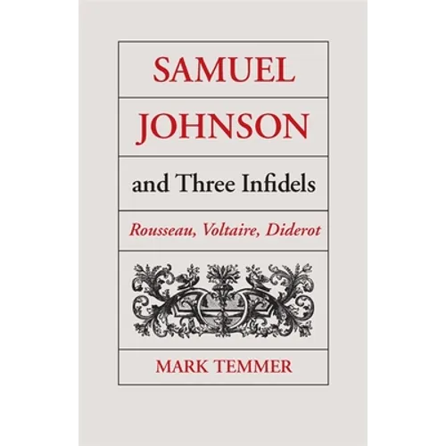 Samuel Johnson and Three Infidels: Rousseau, Voltaire, Diderot