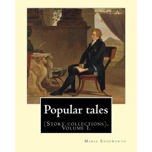 Popular tales. By: Maria Edgeworth, and By: Richard Lovell Edgeworth: (Story collections), Volume I.