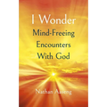 I Wonder: Mind-Freeing Encounters with God