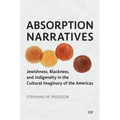 Absorption Narratives: Jewishness, Blackness, and Indigeneity in the Cultural Imaginary of the Americas